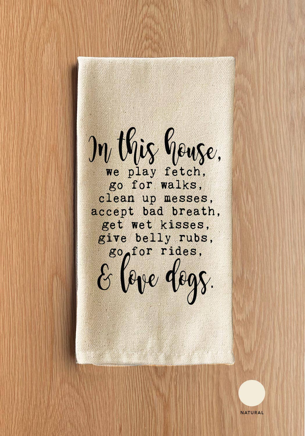 Second Nature by Hand - In this house, we play fetch, go for walks, clean up messes, accept bad breath, get wet kisses, give belly rubs, go for rides, & love dogs.